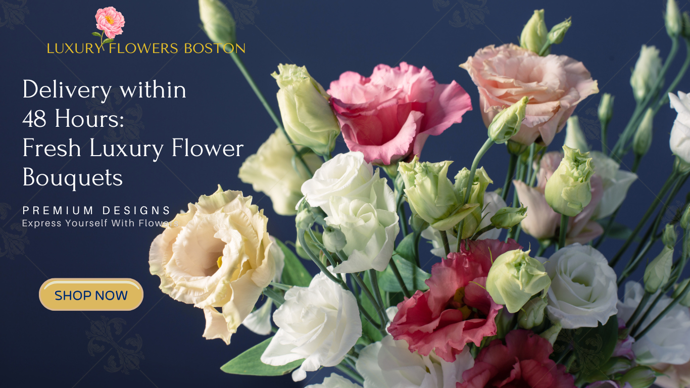 Fast and Reliable 48-Hour Delivery for Luxury Flowers in Boston and Massachusetts